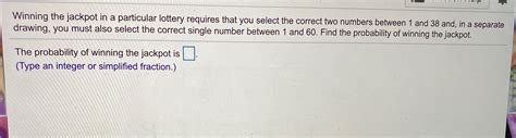 Winning the jackpot in a particular lottery requires that you select.